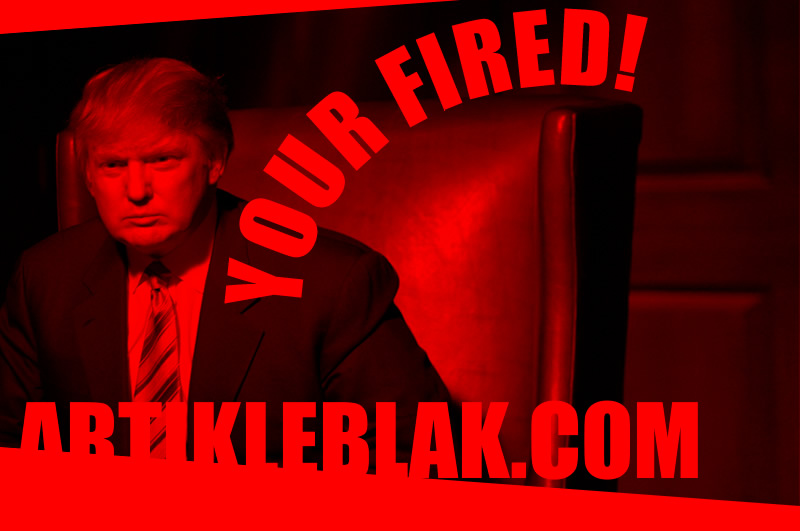 donald trump fired. artikleblak says Donald Trump,